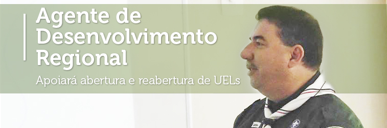 Agente de Desenvolvimento Regional apoiará abertura/reabertura de UELs