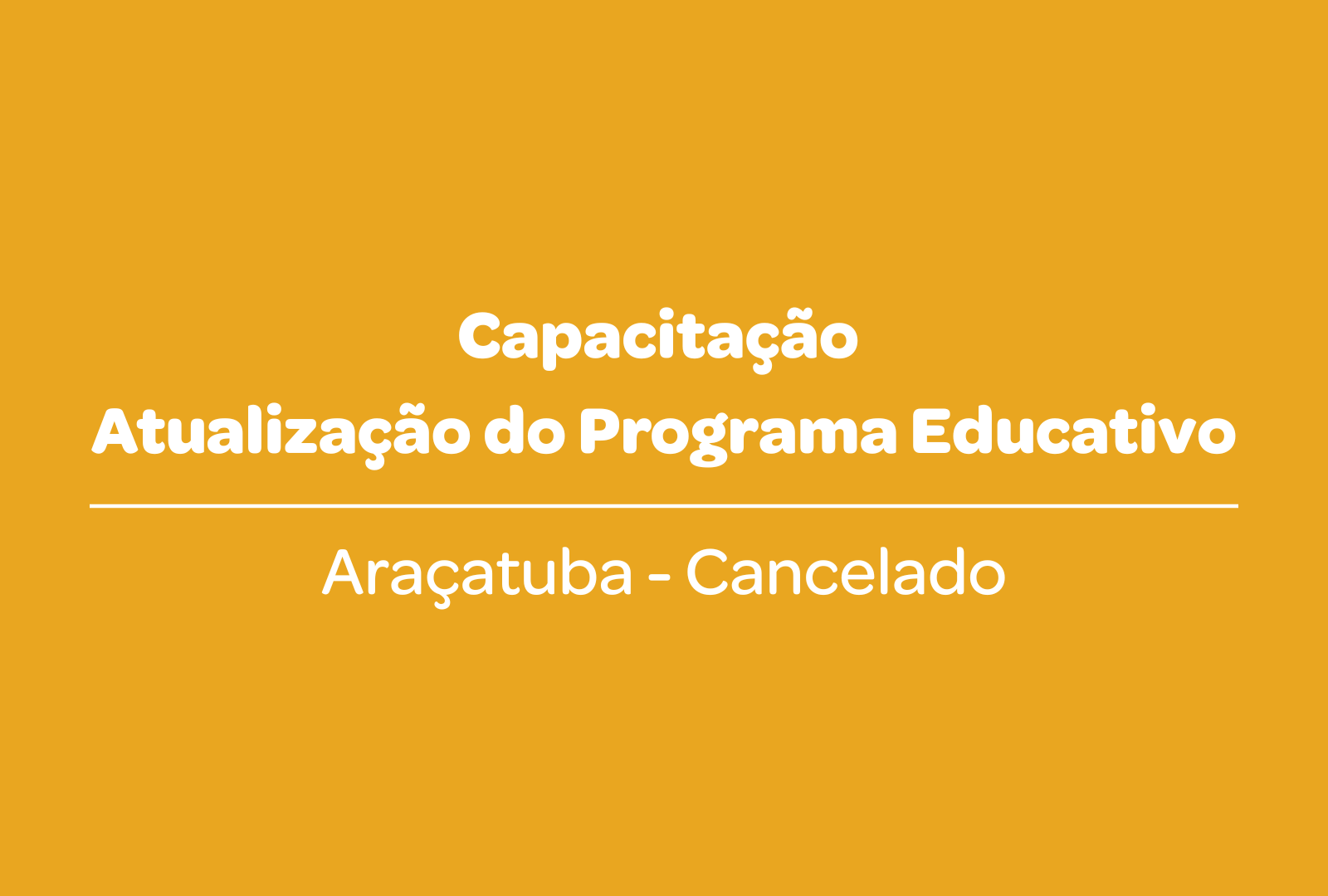 Cancelado: Capacitação da Atualização do Programa Educativo (Araçatuba)